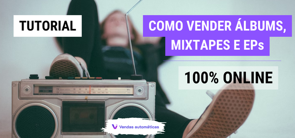 [tutorial] - Como vender álbums, mixtapes e eps no vendas automáticas